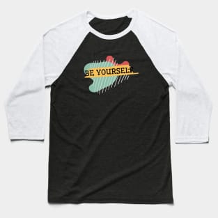 Be yourself Baseball T-Shirt